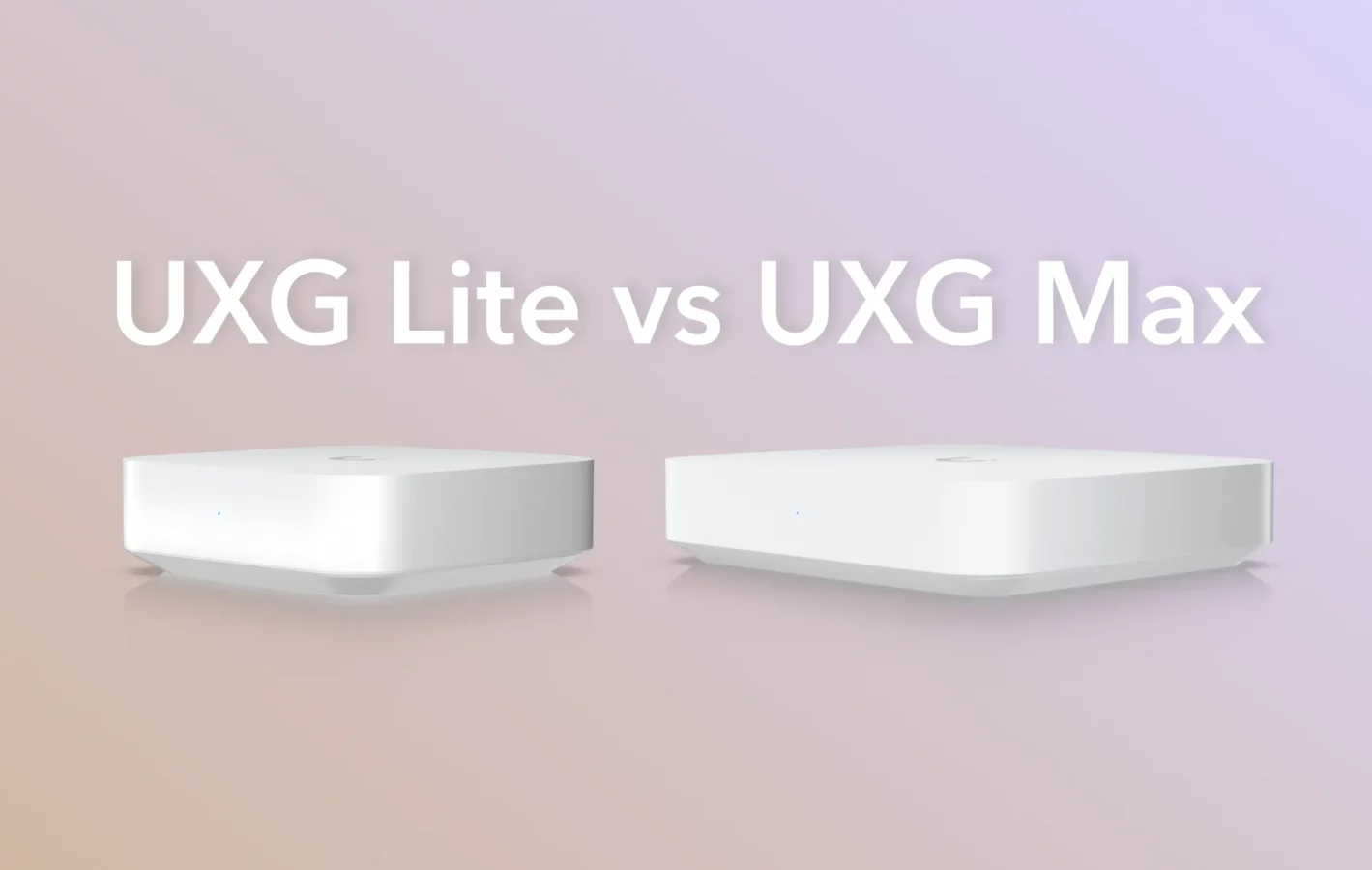 Ubiquiti UniFi UXG Lite vs UXG Max